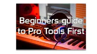 Pro Tools First for Beginners Part 1