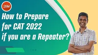 How to prepare for CAT 2022, If 2021 was a disaster | Preparation plan for Repeaters | 2IIM CAT Prep