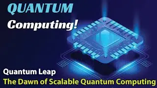 Big News for Quantum Computing First Scalable Platforms | Quantum Leap Scalable Quantum Computing