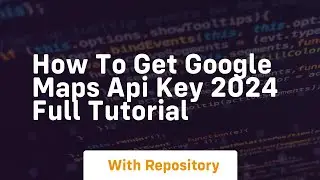 How to get google maps api key 2024 full tutorial