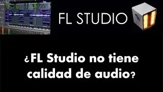 ¿FL Studio no tiene calidad de audio? - FL Studio 11