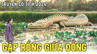 GẶP RỒNG GIỮA ĐỒNG | Chuyện Cổ Tích Hay 2024🍀Cổ Tích Đất Việt 2024🍀Cổ Tích Việt Nam 2024🍀Cổ Tích Mới