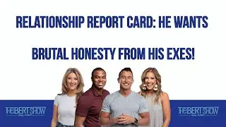 Relationship Report Card: He Wants Brutal Honesty From His Exes!