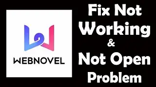 How To Fix Webnovel App Not Working | Webnovel Not Open Problem | PSA 24