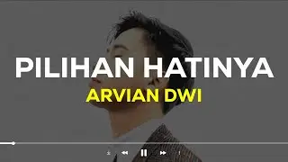 Arvian Dwi - Pilihan Hatinya (Lirik Lagu)| Sekuat apa pun ku bertahan (Viral Tiktok)