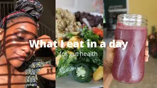 what I eat in a day for GUT HEALTH 004 (vegan) + a talk about digestion