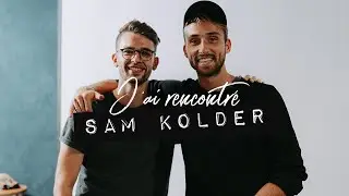 J'ai rencontré SAM KOLDER / Comment réaliser ses rêves