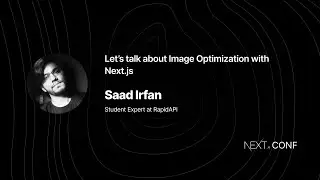 Let’s talk about Image Optimization with Next.js - Saad Irfan - (Next.js Conf 2021)