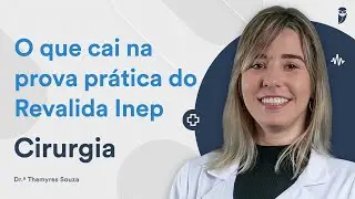 O que cai na prova prática do Revalida Inep - Cirurgia