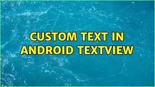 Custom Text in Android TextView (2 Solutions!!)