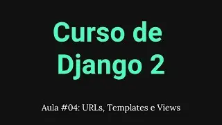 Curso de Django 2 #04: URLs, Views e Templates