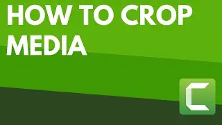 How to Crop Media in Camtasia