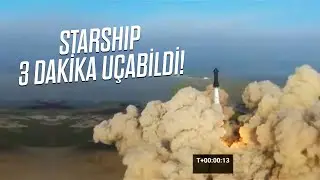 Starship fırlatıldı ama 3 dakika uçabildi!