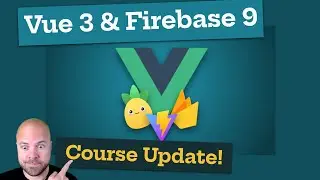 Vue 3 & Firebase 9: Huge Course Update!