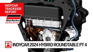Part 4 - IndyCar Hybrid Engine Roundtable hosted RACER's Marshall Pruett presented by Skip Barber