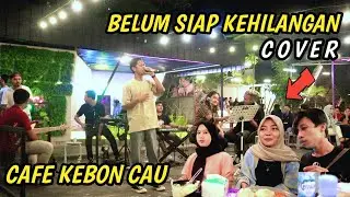 BELUM SIAP KEHILANGAN COVER AGUS TOMI || CAFE KEBON CAU SERANG BANTEN