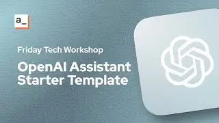 [FTW] Building a Starter Template for the OpenAI Assistant API 🤖