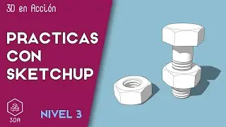 Sketchup. Prácticas de NIvel 3. Tornillo y tuerca hexagonales