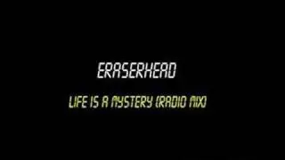 Eraserhead - Life is a mystery