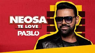 Pablo – Neosa, Te Love (Clipe Oficial)