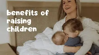 Benefits of Raising Children