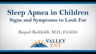 Sleep Apnea in Children Signs and Symptoms to Look For Raquel Redtfeldt, M D , FAAOA