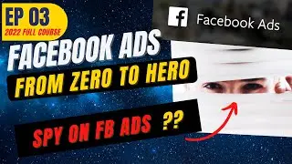 The BEST Way To Create FACEBOOK ADS For Beginners | Spy on FB Ads (COMPLETE TUTORIAL in 2022) [EP03]