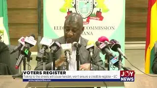 Voters Register: Taking to the streets will cause tension, won't ensure a credible register - EC