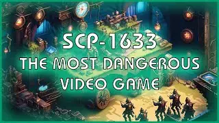SCP 1633 -  The Most Dangerous Video Game