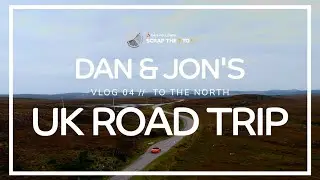 Dan & Jon's UK Road Trip - Vlog 4: To The North!