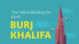 The Tallest Building On Earth : BURJ KHALIFA