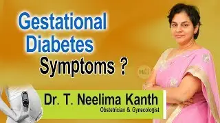 Hi9 | Gestational Diabetes Symptoms ? | Dr. T. Neelima Kanth, Obstetrician & Gynecologist