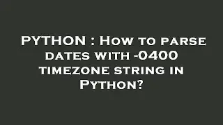 PYTHON : How to parse dates with -0400 timezone string in Python?