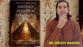 Sabiduría Hermética para la vida| Dr.Sergio Marina