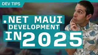 Starting .NET MAUI Development in 2025 - Everything You Need To Know!