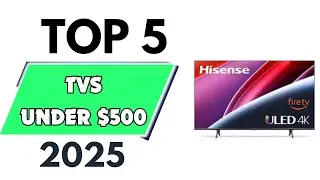 Top 5 best TVs Under $500 of 2025 [don’t buy one before watching this]