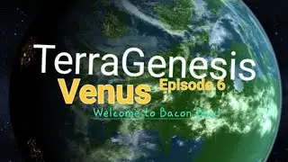 TerraGenesis Venus - Attempting to Terraform the Terrestrial Hell! Episode 6 - Welcome to Bacon Bay!