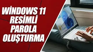 WİNDOWS 11 RESİMLİ PAROLA OLUŞTURMA