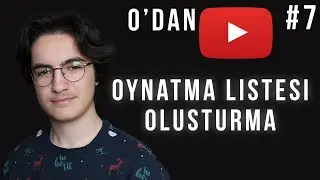 OYNATMA LİSTESİ NASIL OLUŞTURULUR - Youtube Eğitim Seti #7