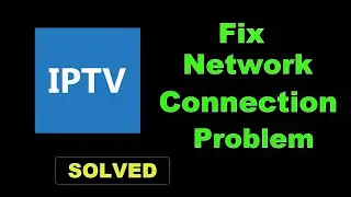 How To Fix IPTV App Network Connection Error Android & Ios - IPTV App Internet Connection