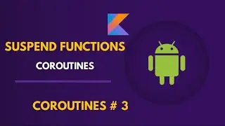 SUSPEND FUNCTIONS  & SUSPEND MODIFIER | KOTLIN COROUTINES  | ANDROID STUDIO TUTORIAL