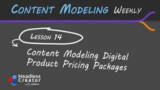 CMW Lesson 14: Content Modeling Digital Product Pricing Packages