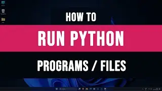 How to Run Python Programs ( .py Files ) on Windows 11