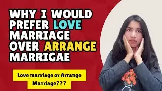 Why Would I Prefer Love Marriage Over Arranged Marriage 🤷‍♀️ |