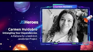 Untangling Your Dependencies: A Pattern for a Well-Knit JavaScript Project - Carmen Huidobro