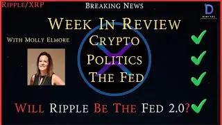 Ripple/XRP-Week In Review-Molly Elmore-Crypto & Politics-Will Ripple Be The Fed 2.0?