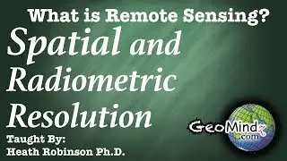 Spatial and Radiometric Resolution - What is Remote Sensing? (3/9)