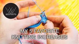 My 5 Favorite Knitting Increases