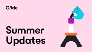 Summer Updates 2022 | What's new in Glide