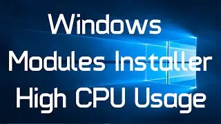 Windows Modules Installer High CPU Usage in Windows 10 (Solved)